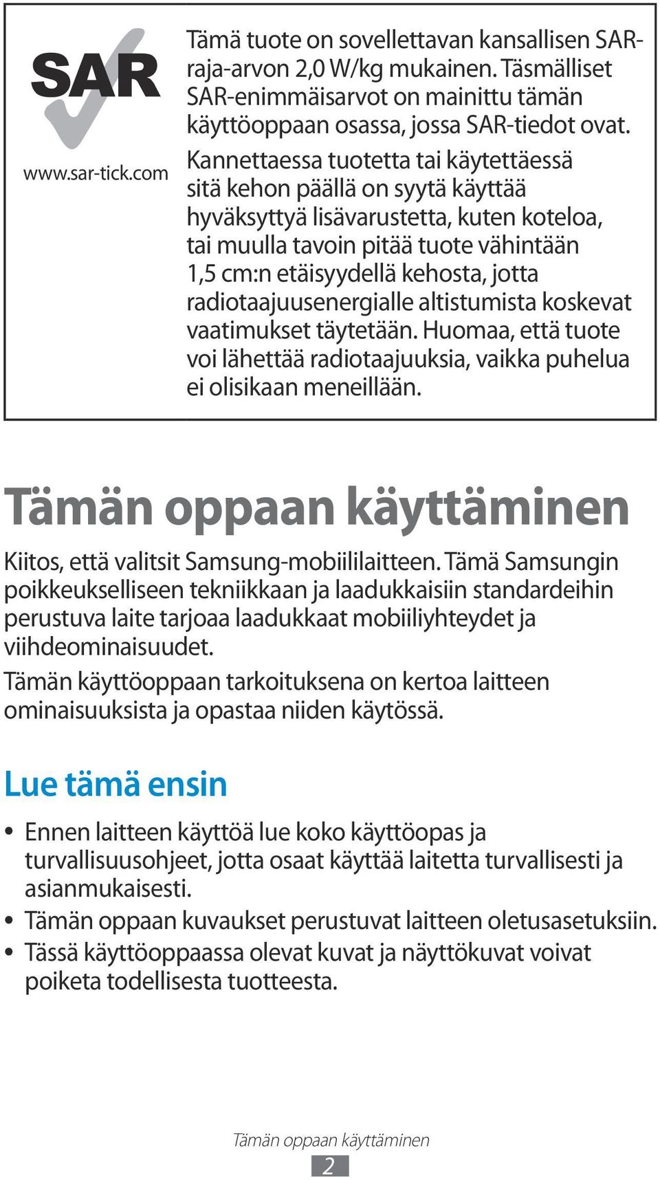 radiotaajuusenergialle altistumista koskevat vaatimukset täytetään. Huomaa, että tuote voi lähettää radiotaajuuksia, vaikka puhelua ei olisikaan meneillään.