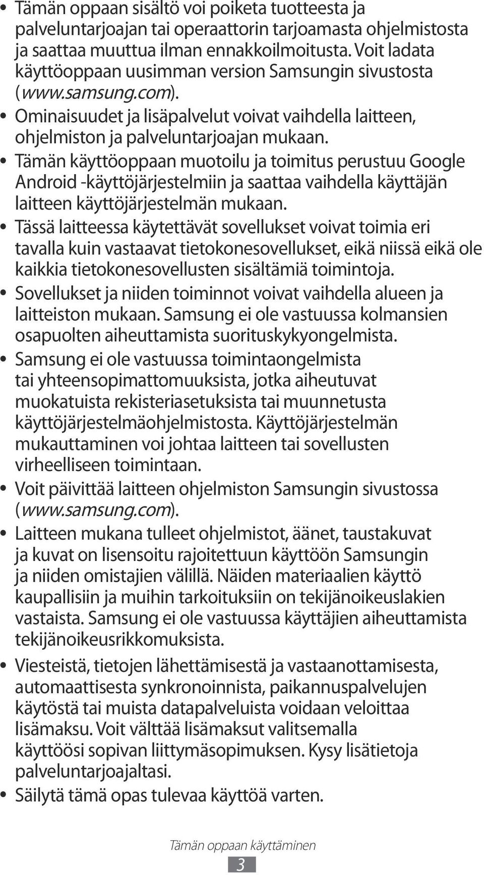 Tämän käyttöoppaan muotoilu ja toimitus perustuu Google Android -käyttöjärjestelmiin ja saattaa vaihdella käyttäjän laitteen käyttöjärjestelmän mukaan.