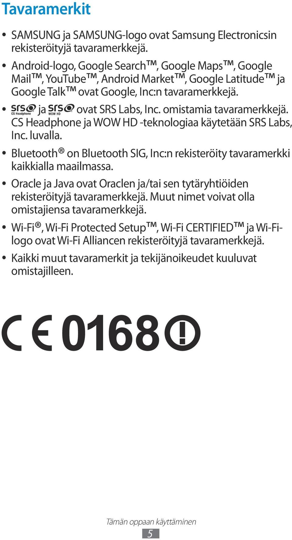 CS Headphone ja WOW HD -teknologiaa käytetään SRS Labs, Inc. luvalla. Bluetooth on Bluetooth SIG, Inc:n rekisteröity tavaramerkki kaikkialla maailmassa.