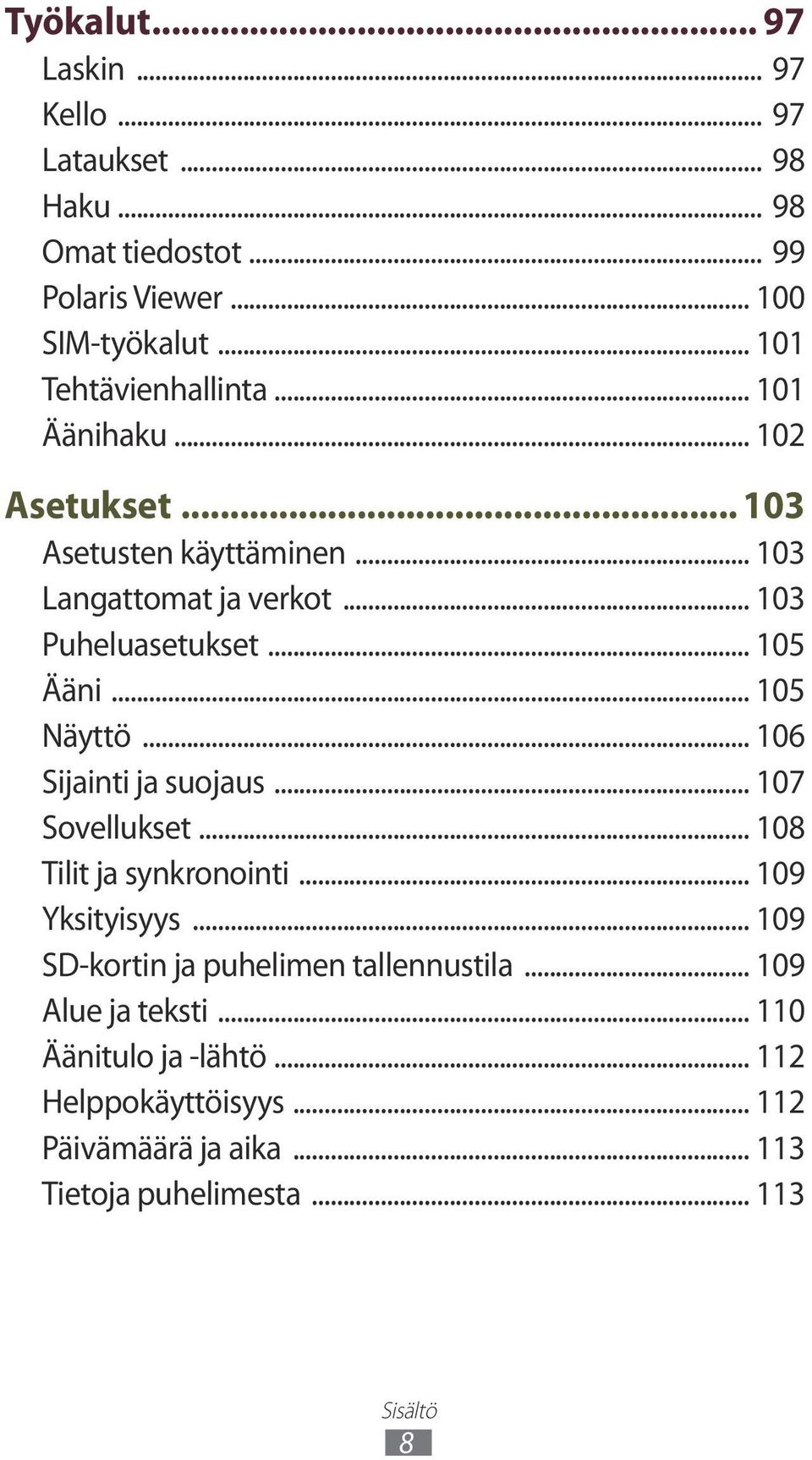 .. 105 Ääni... 105 Näyttö... 106 Sijainti ja suojaus... 107 Sovellukset... 108 Tilit ja synkronointi... 109 Yksityisyys.