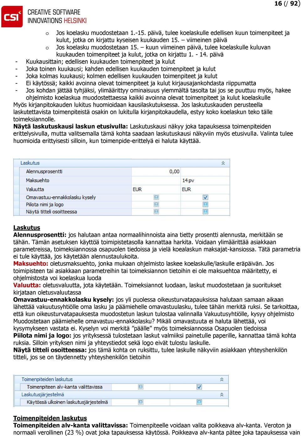 päivä - Kuukausittain; edellisen kuukauden toimenpiteet ja kulut - Joka toinen kuukausi; kahden edellisen kuukauden toimenpiteet ja kulut - Joka kolmas kuukausi; kolmen edellisen kuukauden