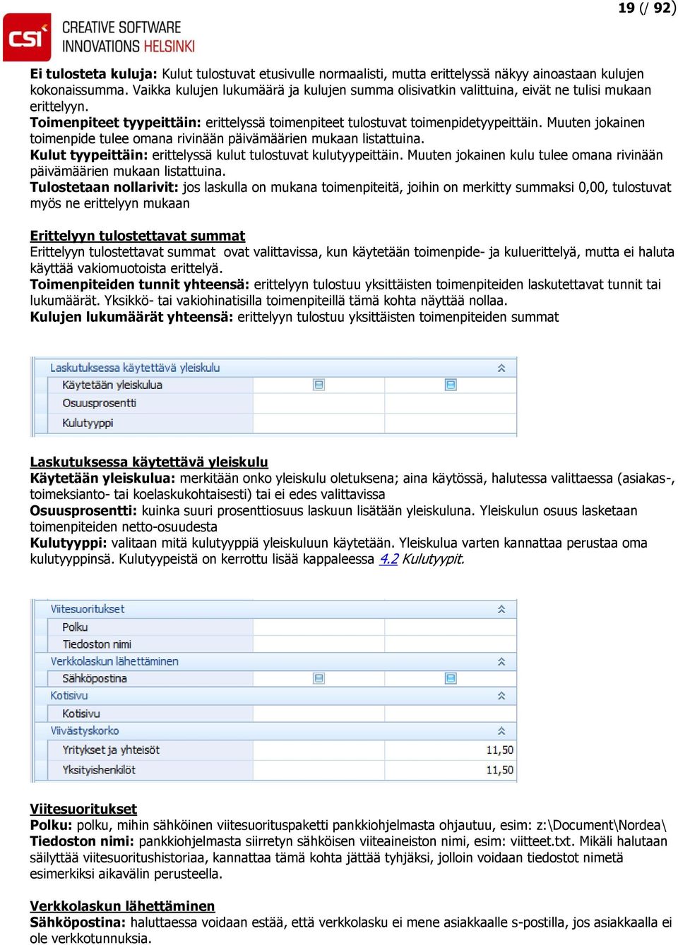 Muuten jokainen toimenpide tulee omana rivinään päivämäärien mukaan listattuina. Kulut tyypeittäin: erittelyssä kulut tulostuvat kulutyypeittäin.