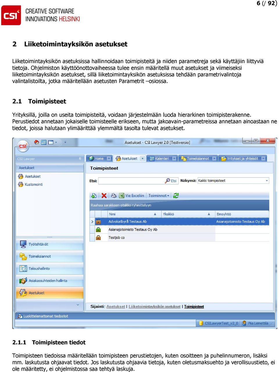 valintalistoilta, jotka määritellään asetusten Parametrit osiossa. 2.1 Toimipisteet Yrityksillä, joilla on useita toimipisteitä, voidaan järjestelmään luoda hierarkinen toimipisterakenne.