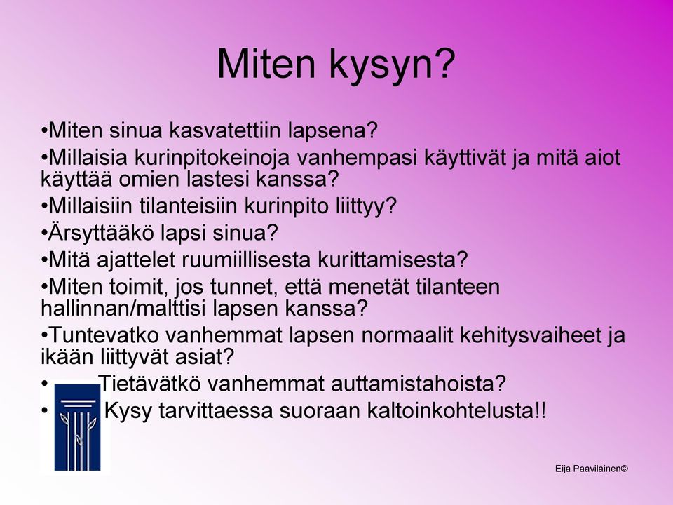 Millaisiin tilanteisiin kurinpito liittyy? Ärsyttääkö lapsi sinua? Mitä ajattelet ruumiillisesta kurittamisesta?