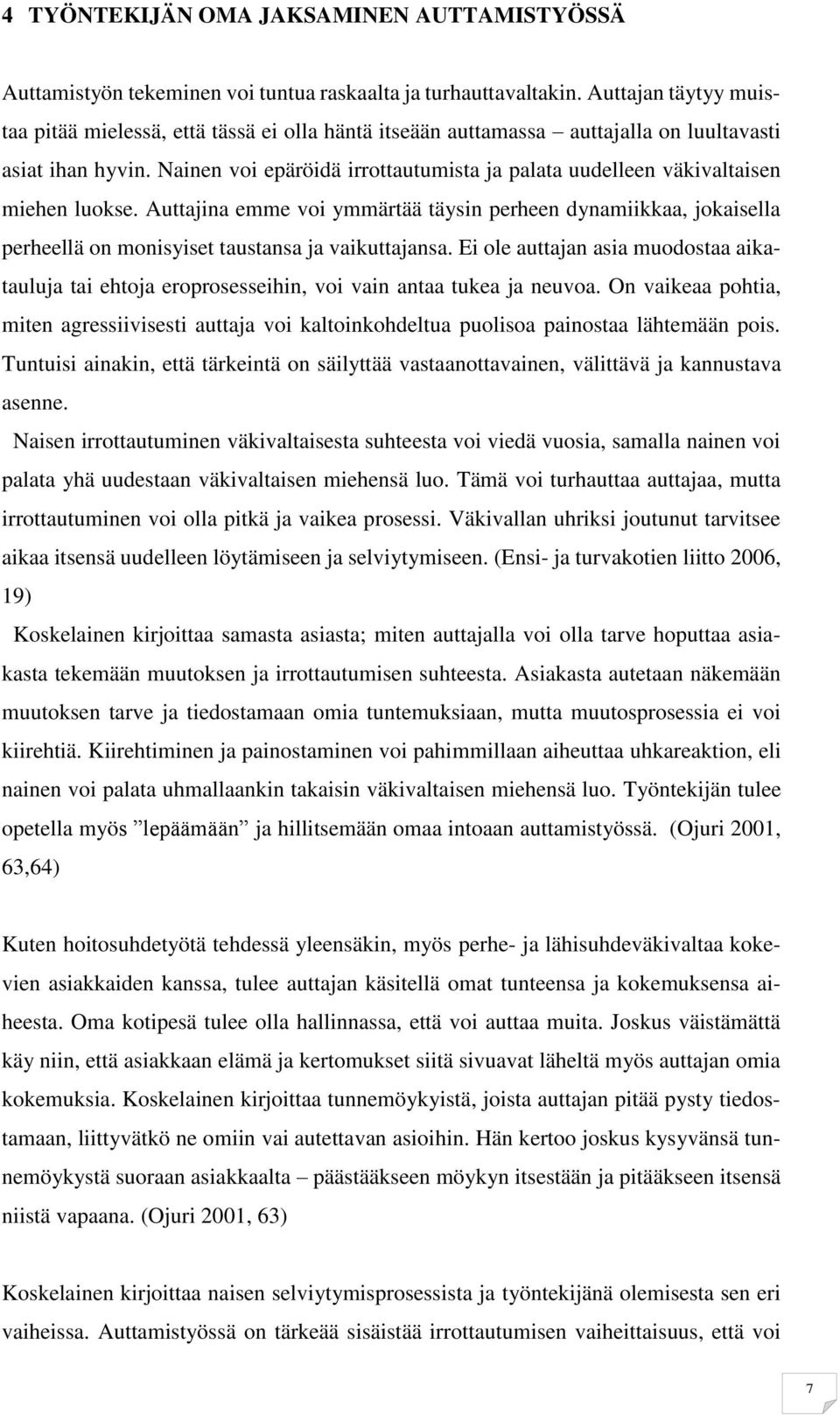 Nainen voi epäröidä irrottautumista ja palata uudelleen väkivaltaisen miehen luokse.