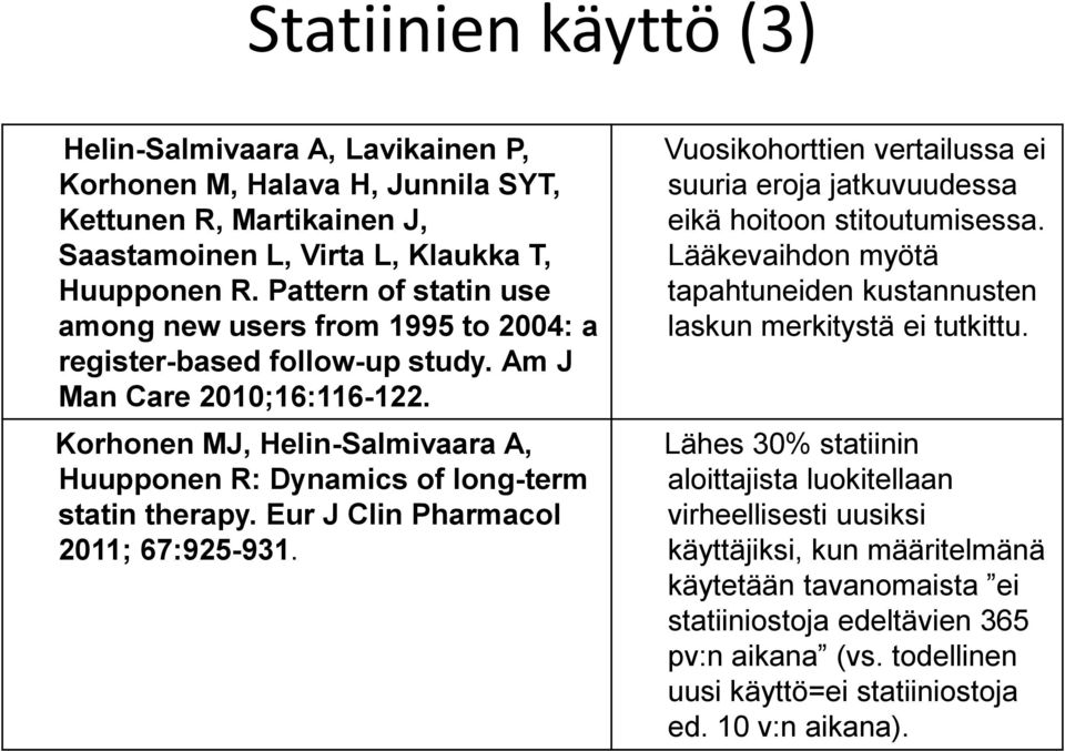 Korhonen MJ, Helin-Salmivaara A, Huupponen R: Dynamics of long-term statin therapy. Eur J Clin Pharmacol 2011; 67:925-931.