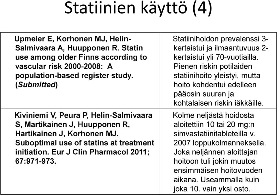 Statiinihoidon prevalenssi 3- kertaistui ja ilmaantuvuus 2- kertaistui yli 70-vuotiailla.