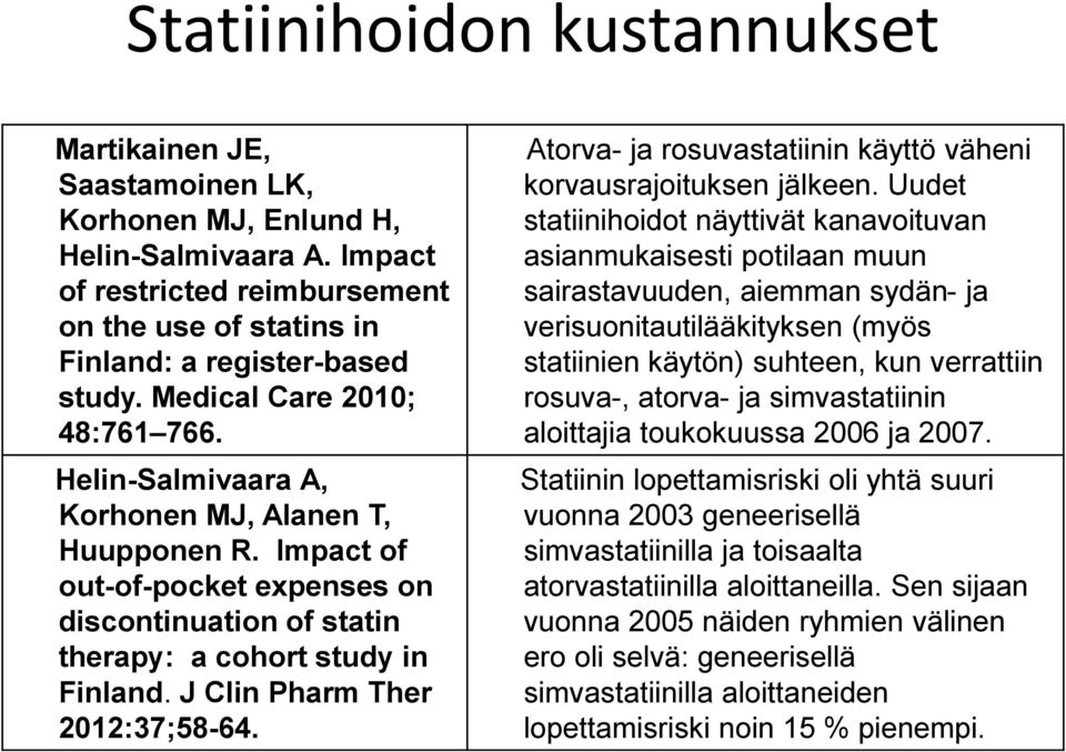 J Clin Pharm Ther 2012:37;58-64. Atorva- ja rosuvastatiinin käyttö väheni korvausrajoituksen jälkeen.