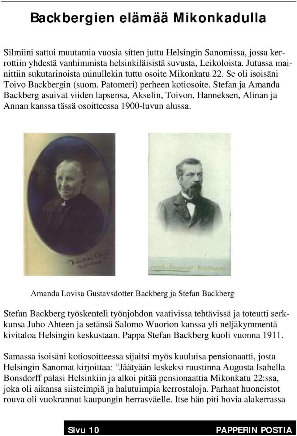 Stefan ja Amanda Backberg asuivat viiden lapsensa, Akselin, Toivon, Hanneksen, Alinan ja Annan kanssa tässä osoitteessa 1900-luvun alussa.