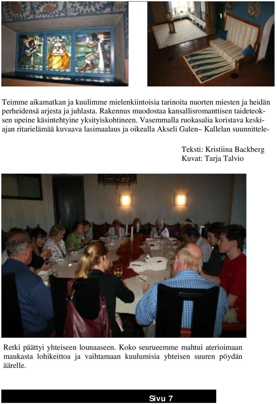 Vasemmalla ruokasalia koristava keskiajan ritarielämää kuvaava lasimaalaus ja oikealla Akseli Galen Kallelan suunnittele- Teksti: