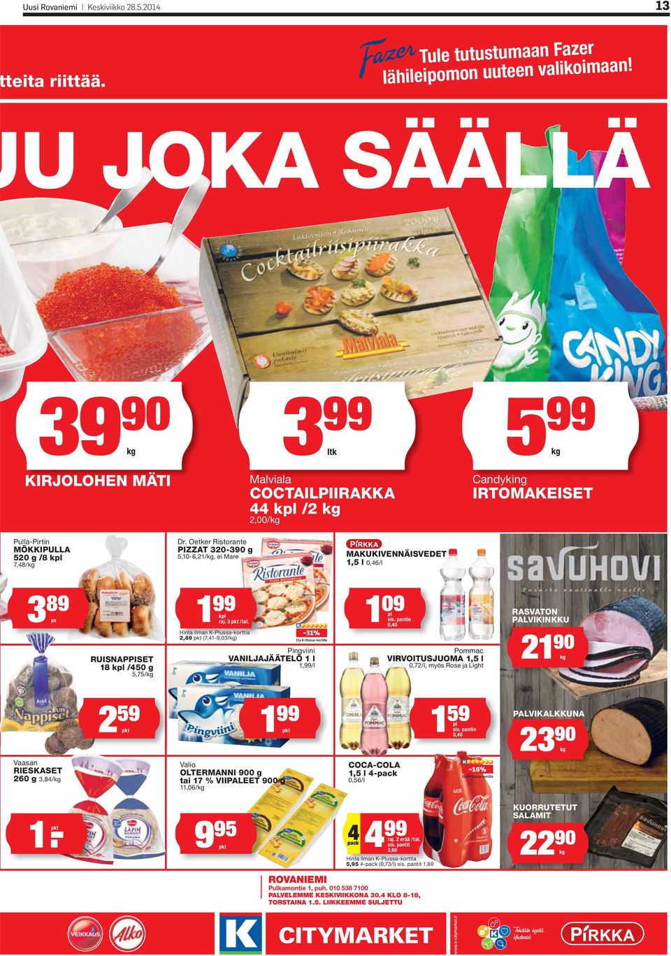 Oetker Ristorante PIZZAT 320-390 g 5,10-6,21/kg, ei Mare MAKUKIVENNÄISVEDET 1,5 l 0,46/l 3 89 1 ps RUISNAPPISET 18 kpl /450 g 5,75/kg 1 99 kpl raj. 3 pkt /tal.