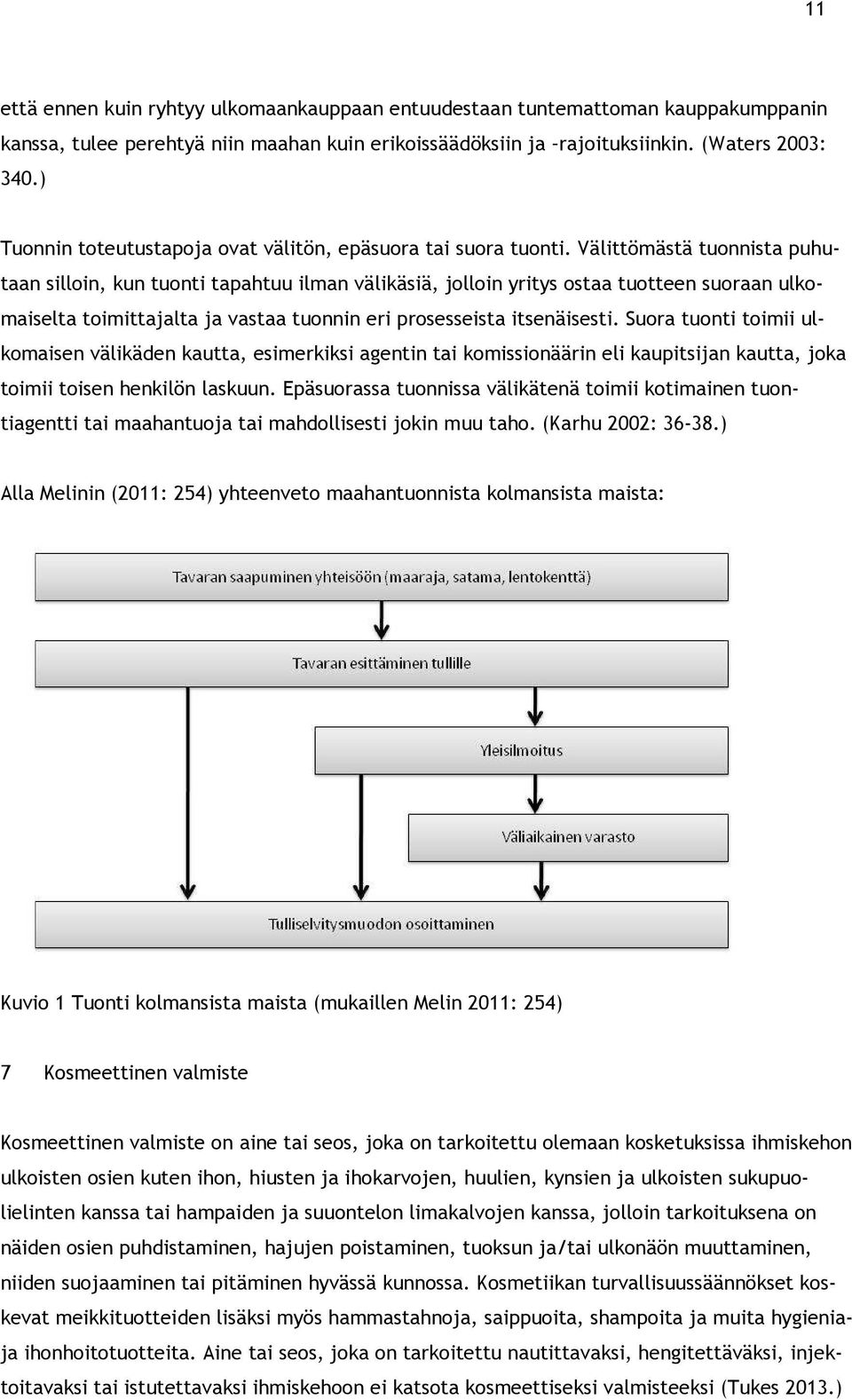 Välittömästä tuonnista puhutaan silloin, kun tuonti tapahtuu ilman välikäsiä, jolloin yritys ostaa tuotteen suoraan ulkomaiselta toimittajalta ja vastaa tuonnin eri prosesseista itsenäisesti.