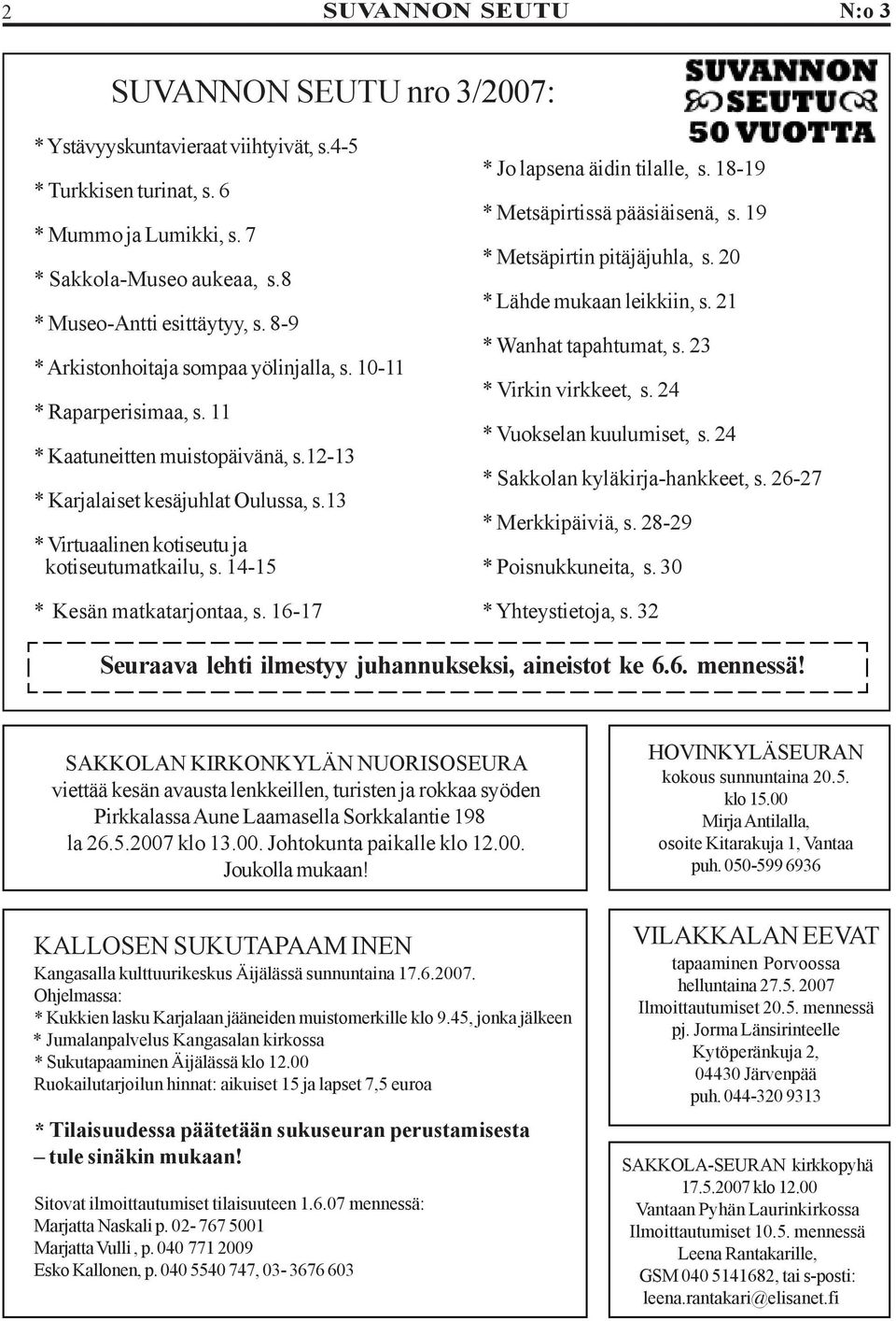 14-15 * Kesän matkatarjontaa, s. 16-17 * Jo lapsena äidin tilalle, s. 18-19 * Metsäpirtissä pääsiäisenä, s. 19 * Metsäpirtin pitäjäjuhla, s. 20 * Lähde mukaan leikkiin, s. 21 * Wanhat tapahtumat, s.