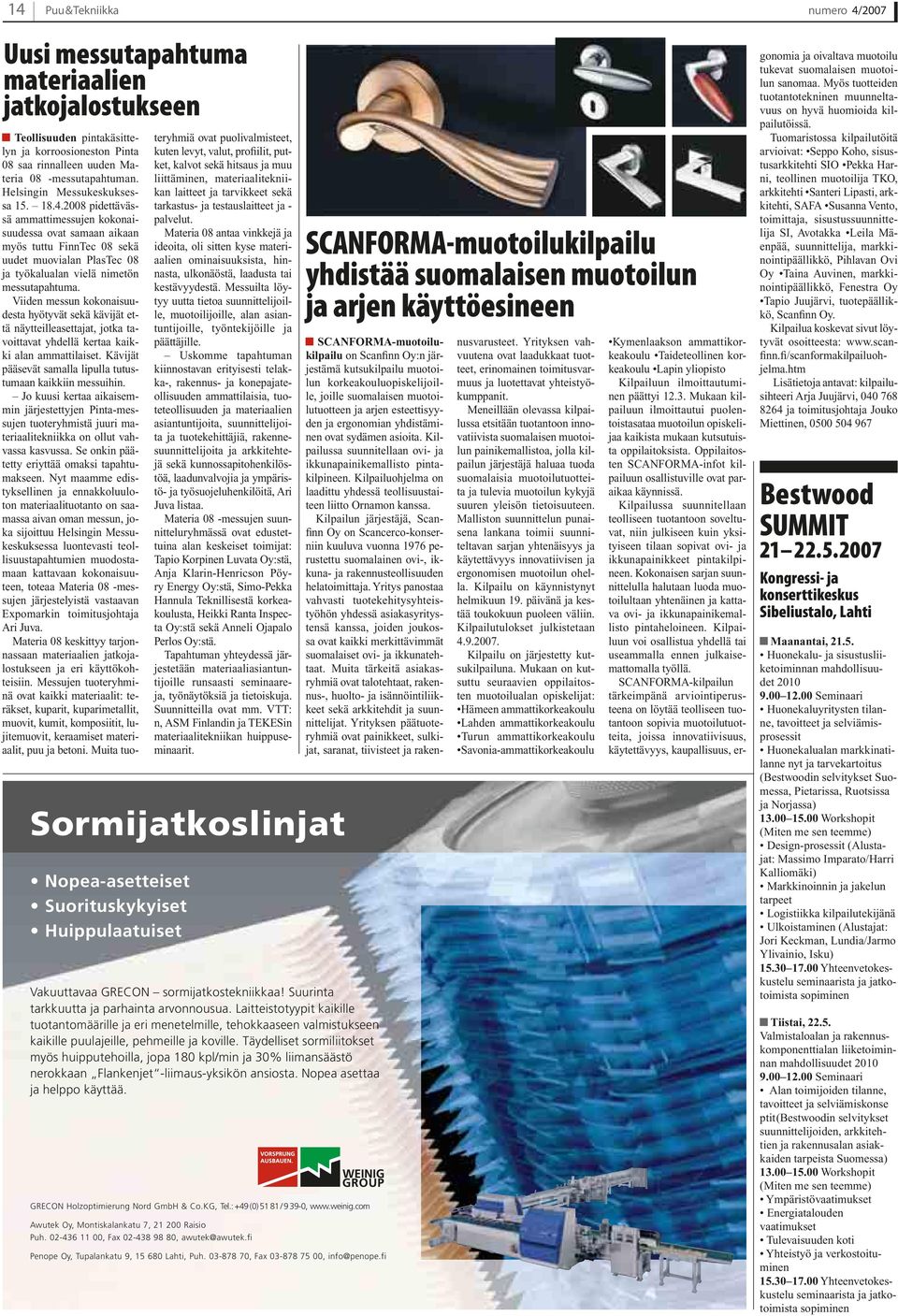 2008 pidettävässä ammattimessujen kokonaisuudessa ovat samaan aikaan myös tuttu FinnTec 08 sekä uudet muovialan PlasTec 08 ja työkalualan vielä nimetön messutapahtuma.