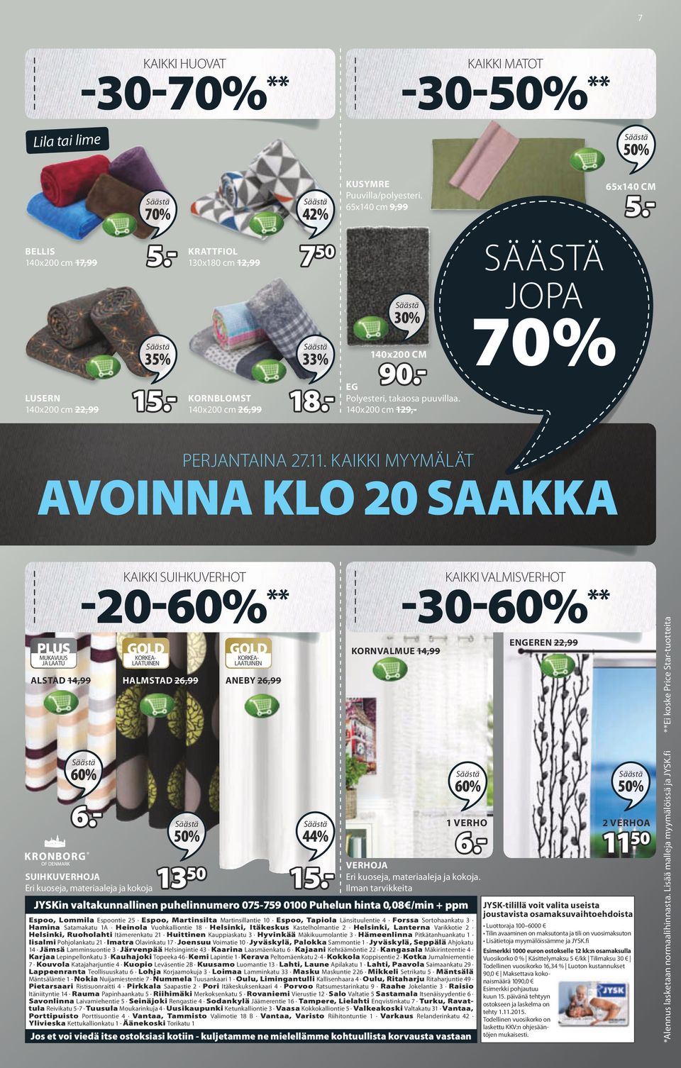 MYYMÄLÄT AVOINNA KLO 20 SAAKKA SUIHKUVERHOT -20- ** ALSTAD 14,99 HALMSTAD 26,99 ANEBY 26,99 2731400 2708100 2722701 6.- 13 50 44% 1 verho 6.- Verhoja Eri kuoseja, materiaaleja ja kokoja.