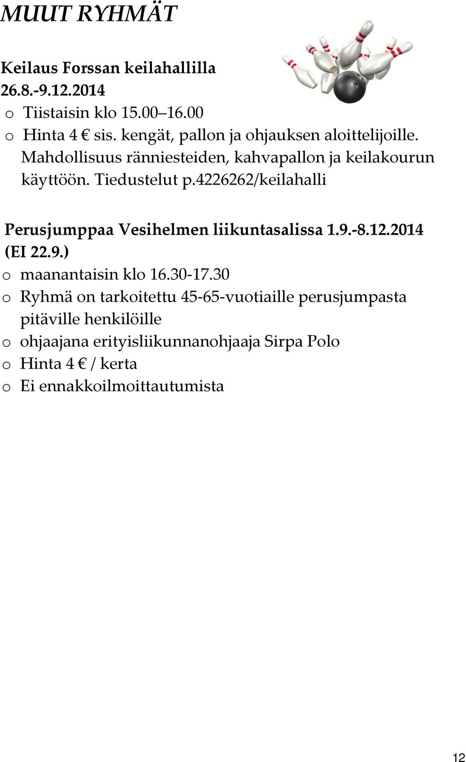 4226262/keilahalli Perusjumppaa Vesihelmen liikuntasalissa 1.9. 8.12.2014 (EI 22.9.) o maanantaisin klo 16.30 17.