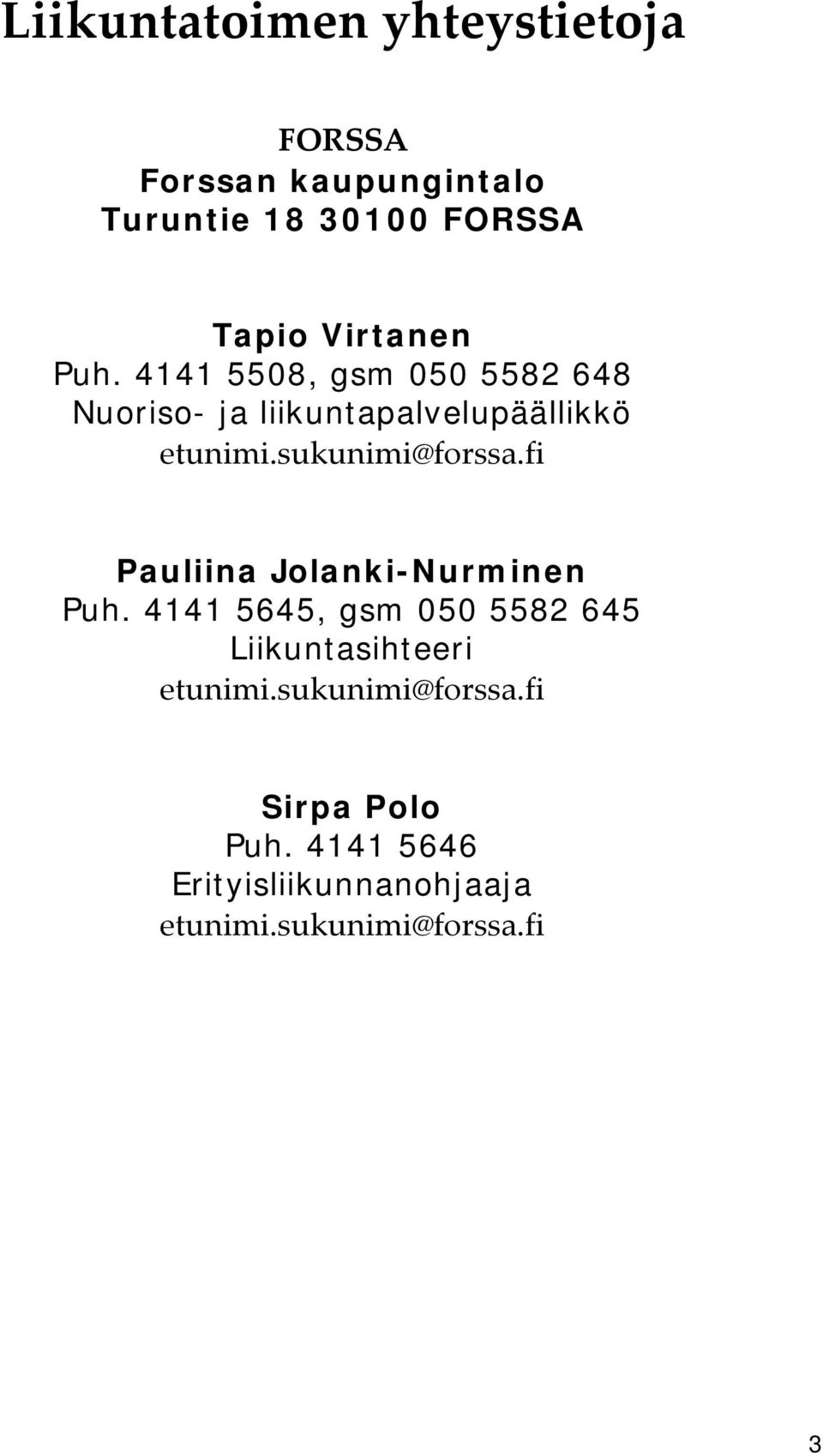 sukunimi@forssa.fi Pauliina Jolanki-Nurminen Puh.