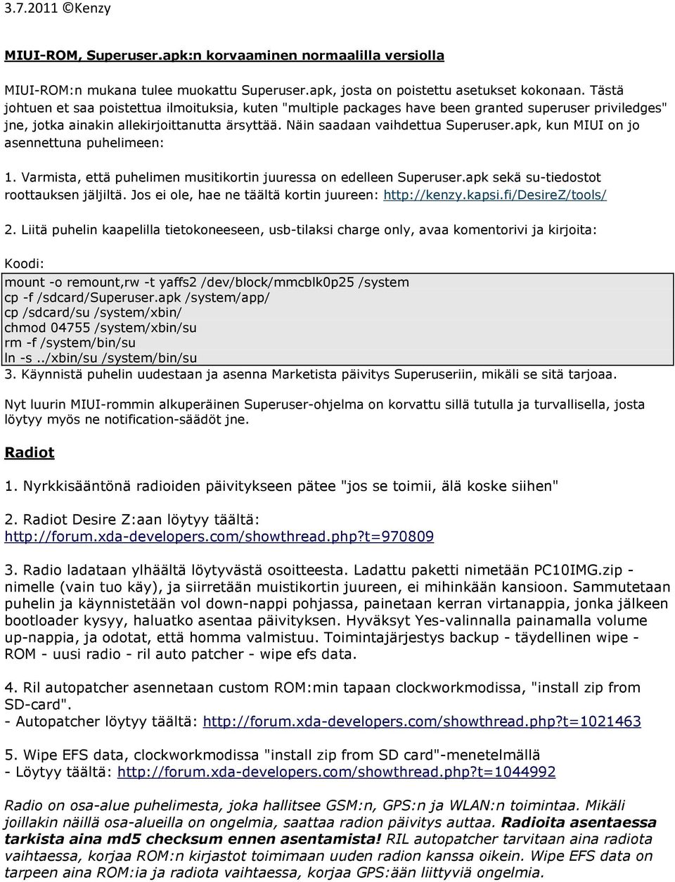 apk, kun MIUI on jo asennettuna puhelimeen: 1. Varmista, että puhelimen musitikortin juuressa on edelleen Superuser.apk sekä su-tiedostot roottauksen jäljiltä.