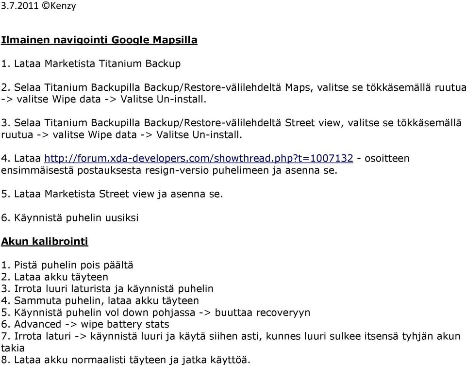 Selaa Titanium Backupilla Backup/Restore-välilehdeltä Street view, valitse se tökkäsemällä ruutua -> valitse Wipe data -> Valitse Un-install. 4. Lataa http://forum.xda-developers.com/showthread.php?