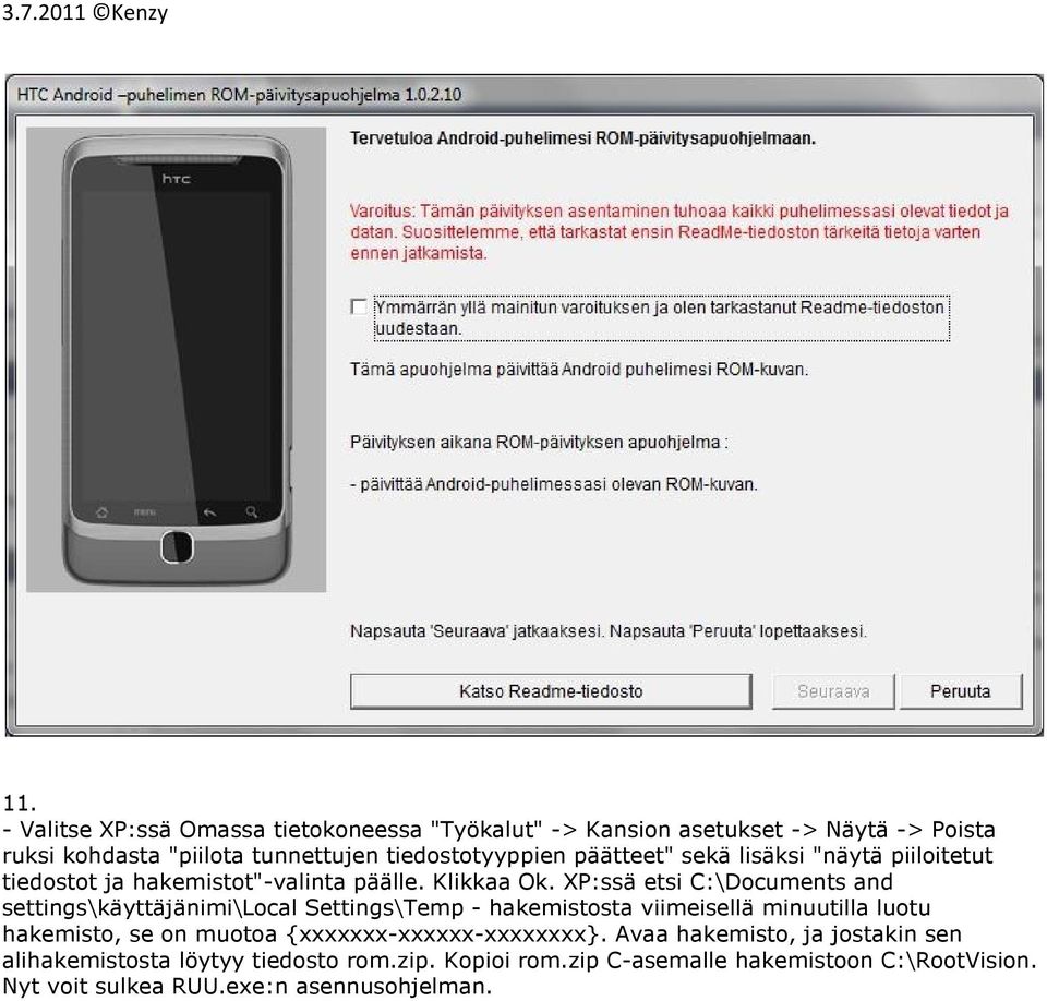 XP:ssä etsi C:\Documents and settings\käyttäjänimi\local Settings\Temp - hakemistosta viimeisellä minuutilla luotu hakemisto, se on muotoa