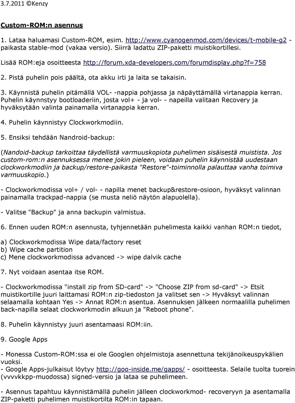 Käynnistä puhelin pitämällä VOL- -nappia pohjassa ja näpäyttämällä virtanappia kerran.