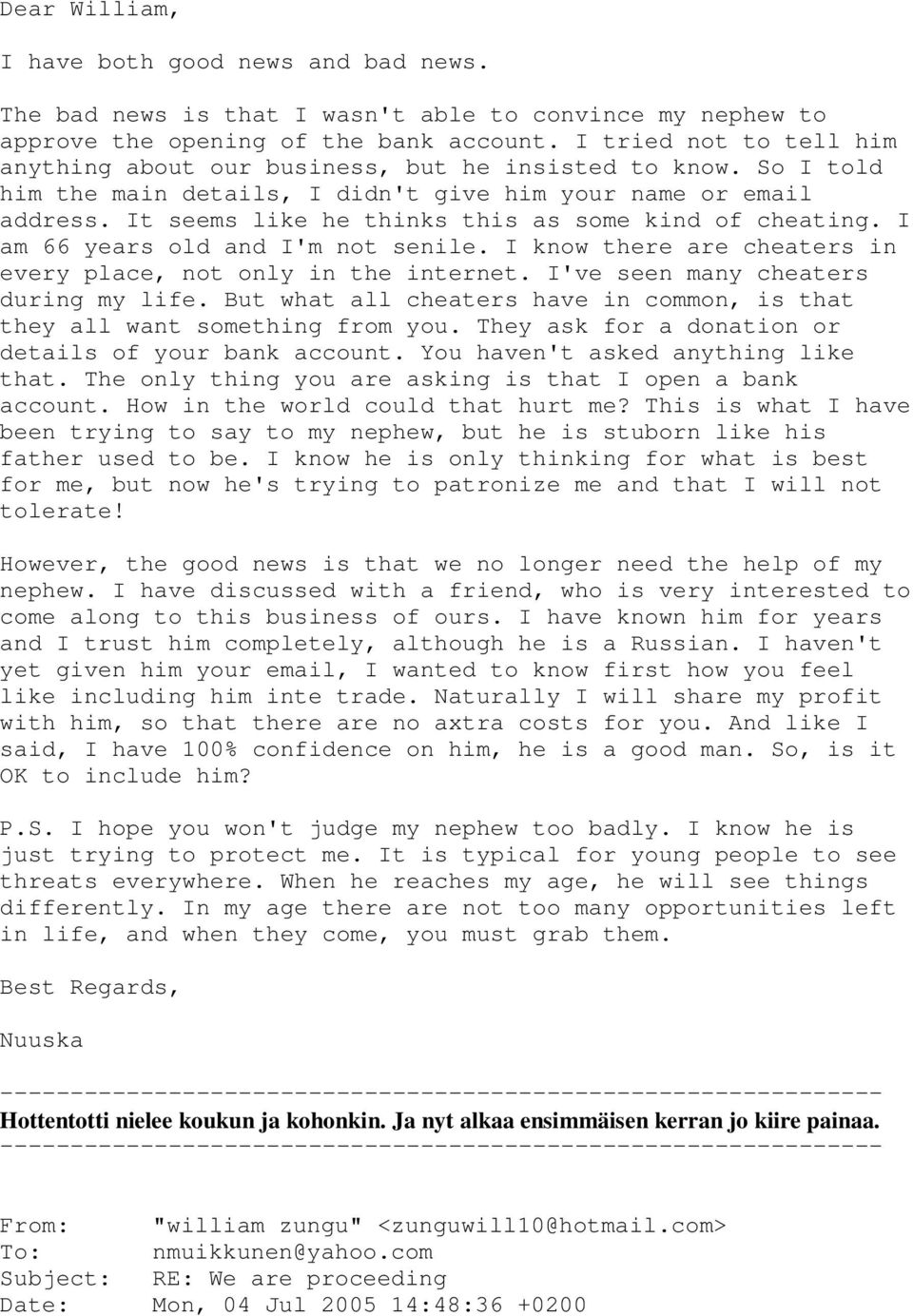 It seems like he thinks this as some kind of cheating. I am 66 years old and I'm not senile. I know there are cheaters in every place, not only in the internet. I've seen many cheaters during my life.