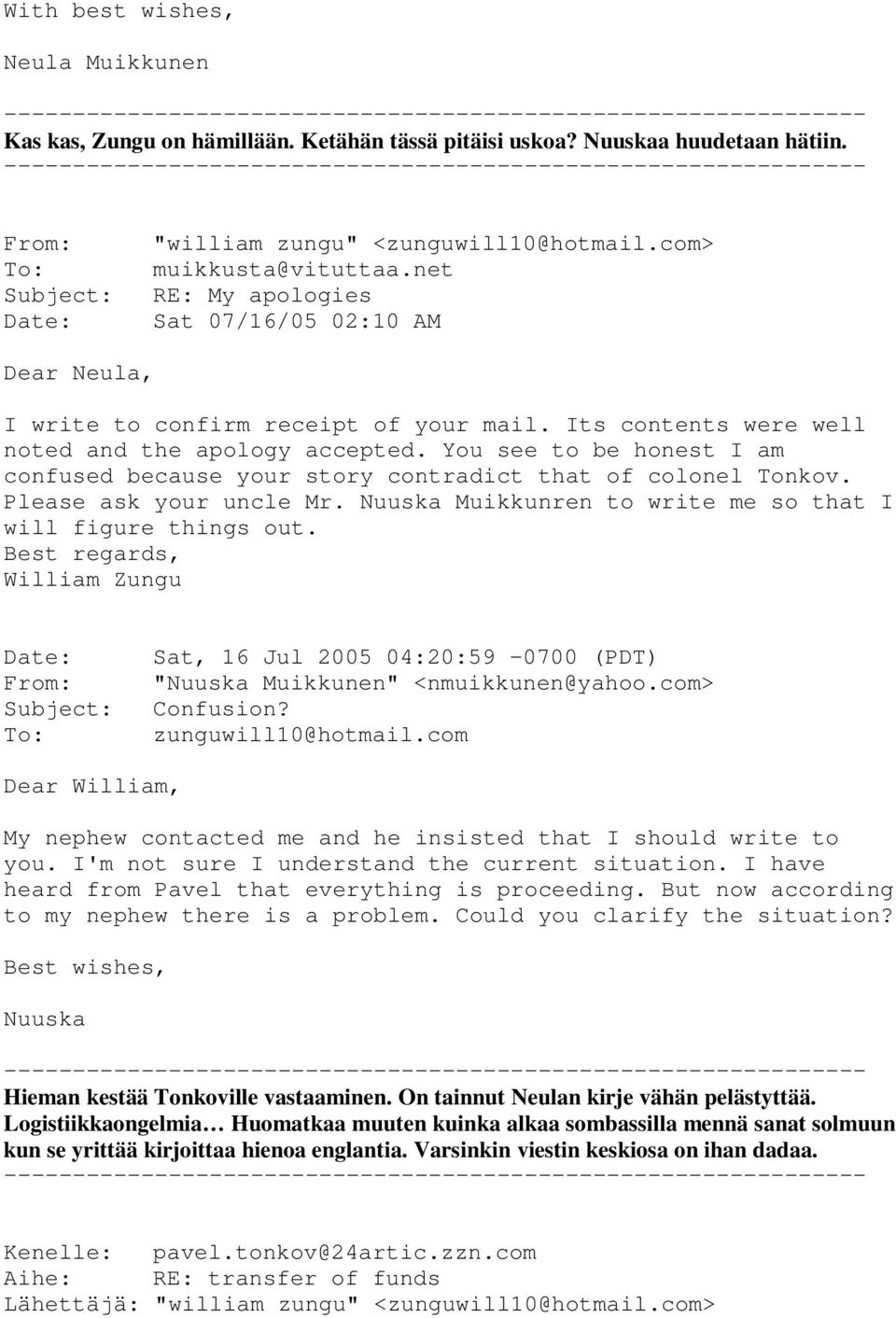 You see to be honest I am confused because your story contradict that of colonel Tonkov. Please ask your uncle Mr. Nuuska Muikkunren to write me so that I will figure things out.