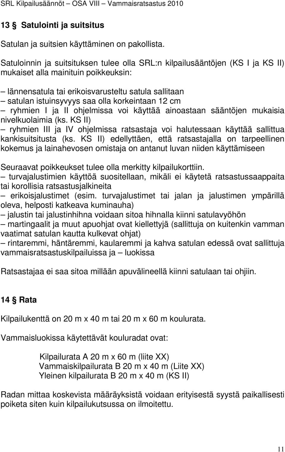 korkeintaan 12 cm ryhmien I ja II ohjelmissa voi käyttää ainoastaan sääntöjen mukaisia nivelkuolaimia (ks.