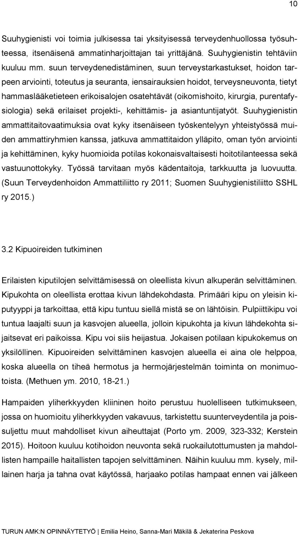 (oikomishoito, kirurgia, purentafysiologia) sekä erilaiset projekti-, kehittämis- ja asiantuntijatyöt.