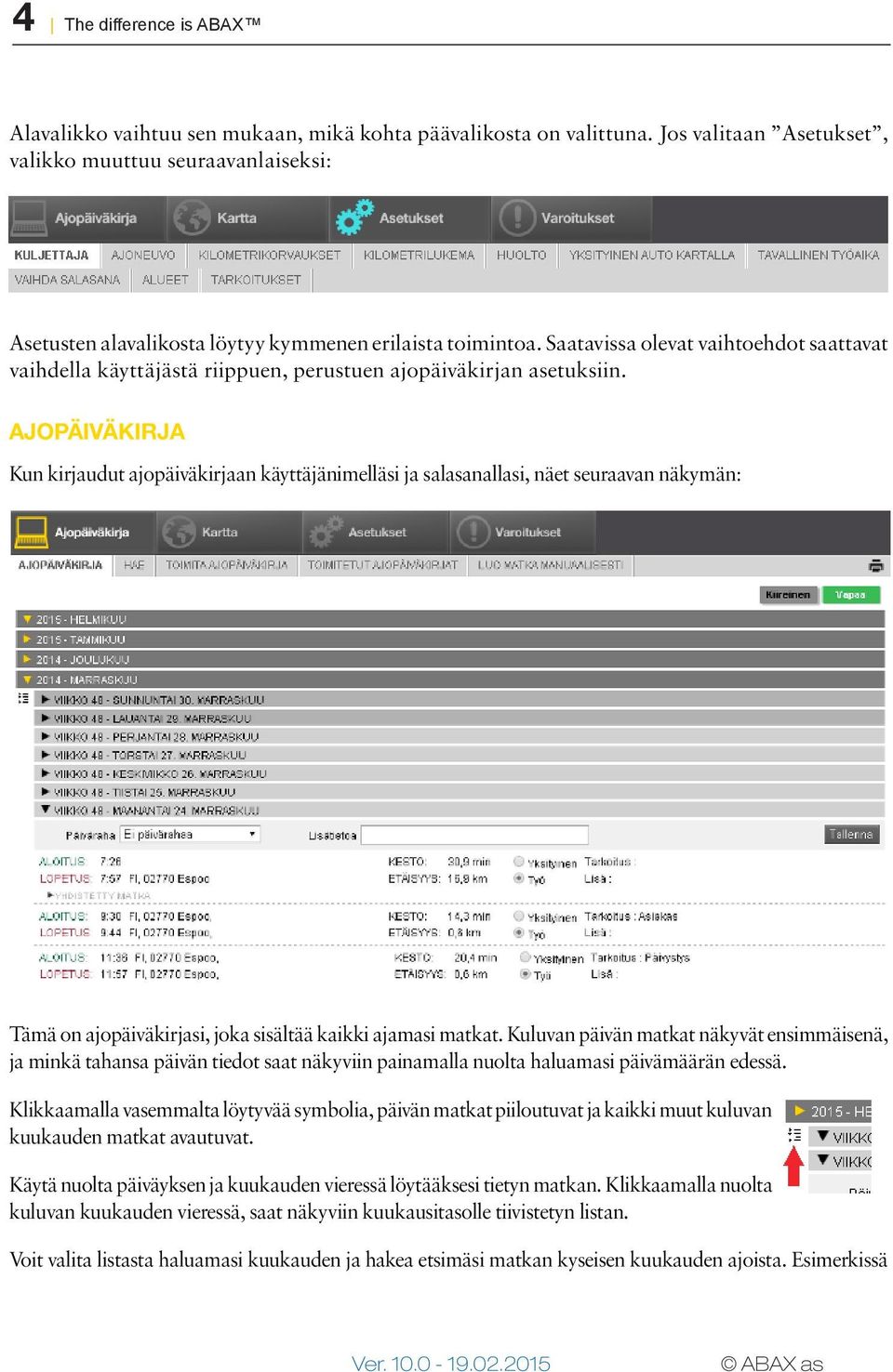 Saatavissa olevat vaihtoehdot saattavat vaihdella käyttäjästä riippuen, perustuen ajopäiväkirjan asetuksiin.