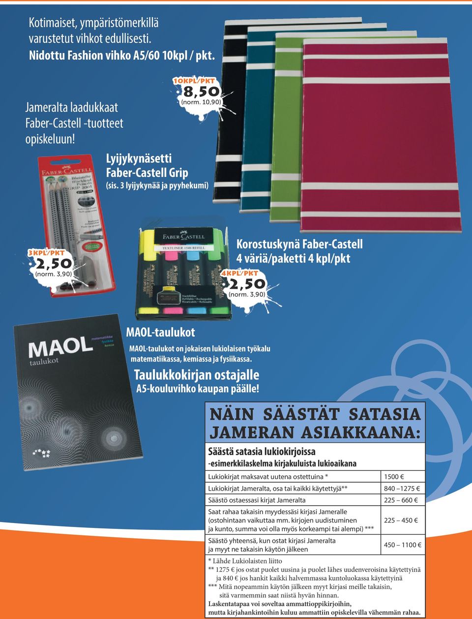 3,90) MAOL-taulukot MAOL-taulukot on jokaisen lukiolaisen työkalu matematiikassa, kemiassa ja fysiikassa. Taulukkokirjan ostajalle A5-kouluvihko kaupan päälle!