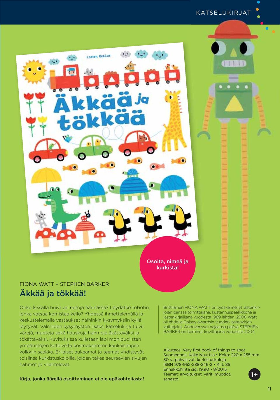 Valmiiden kysymysten lisäksi katselukirja tulvii värejä, muotoja sekä hauskoja hahmoja äkättäväksi ja tökättäväksi.