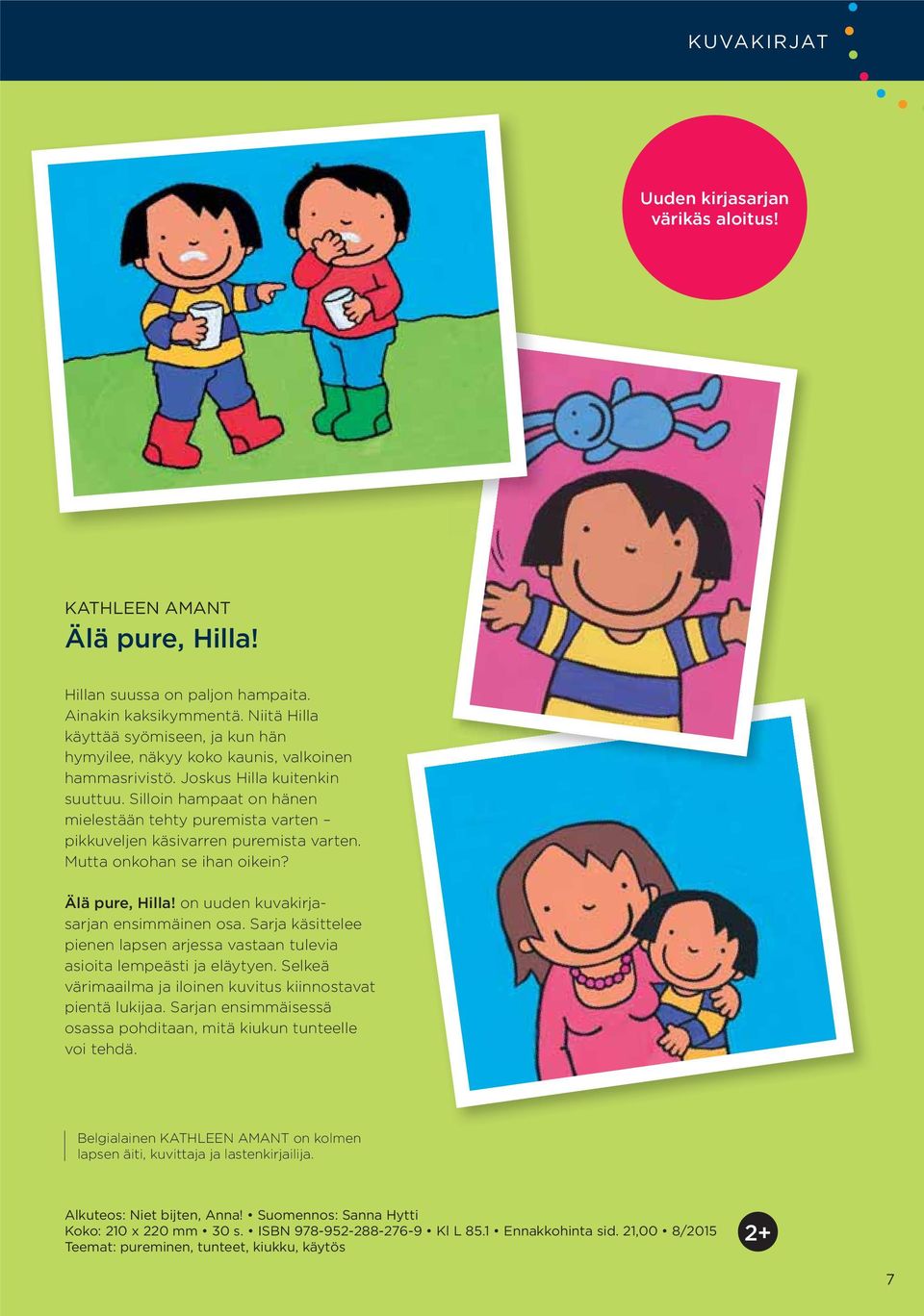 Silloin hampaat on hänen mielestään tehty puremista varten pikkuveljen käsivarren puremista varten. Mutta onkohan se ihan oikein? Älä pure, Hilla! on uuden kuvakirjasarjan ensimmäinen osa.