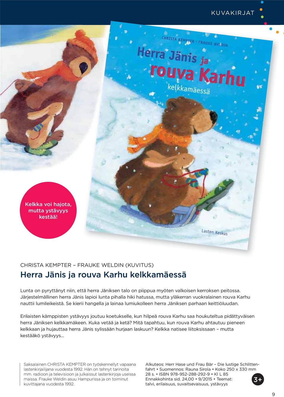 Järjestelmällinen herra Jänis lapioi lunta pihalla hiki hatussa, mutta yläkerran vuokralainen rouva Karhu nauttii lumileikeistä.