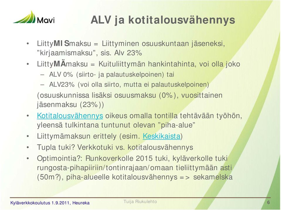 (osuuskunnissa lisäksi osuusmaksu (0%), vuosittainen jäsenmaksu (23%)) Kotitalousvähennys oikeus omalla tontilla tehtävään työhön, yleensä tulkintana tuntunut olevan piha-alue