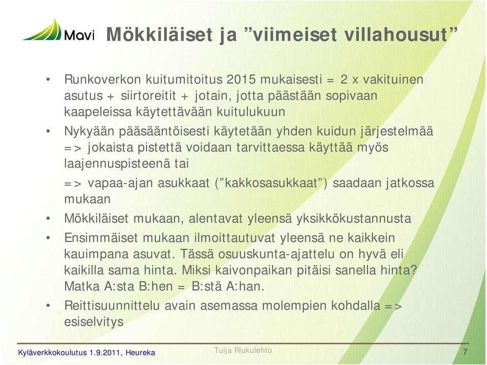 kakkosasukkaat ) saadaan jatkossa mukaan Mökkiläiset mukaan, alentavat yleensä yksikkökustannusta Ensimmäiset mukaan ilmoittautuvat yleensä ne kaikkein kauimpana asuvat.