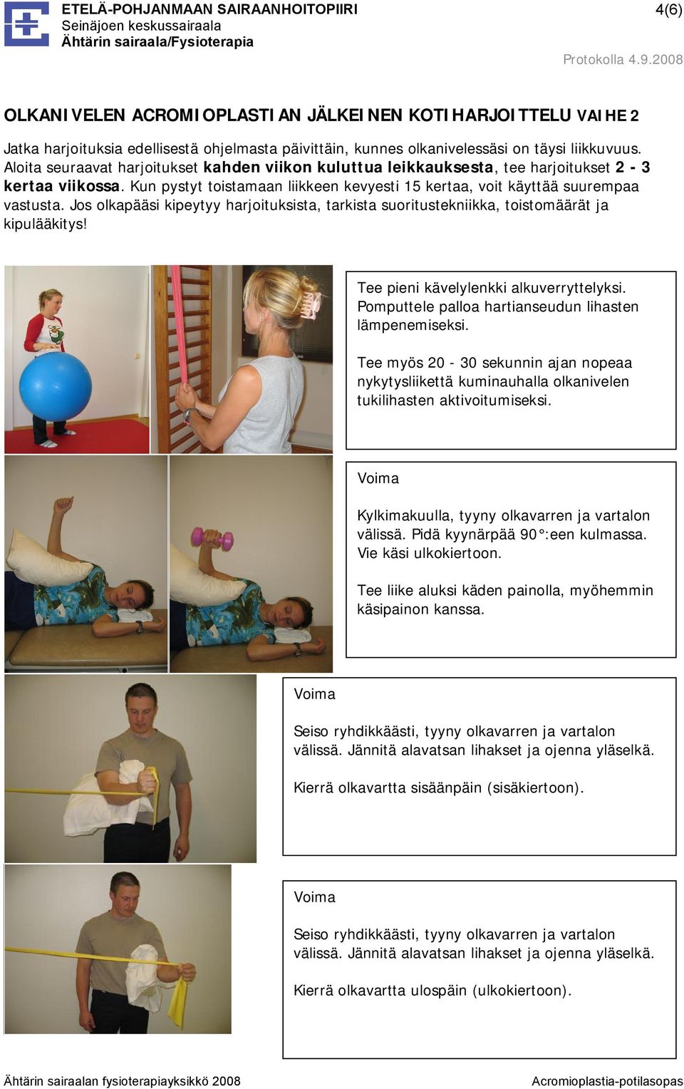 Jos olkapääsi kipeytyy harjoituksista, tarkista suoritustekniikka, toistomäärät ja kipulääkitys! Tee pieni kävelylenkki alkuverryttelyksi. Pomputtele palloa hartianseudun lihasten lämpenemiseksi.