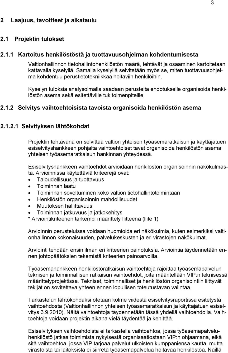 Samalla kyselyllä selvitetään myös se, miten tuottavuusohjelma kohdentuu perustietotekniikkaa hoitaviin henkilöihin.