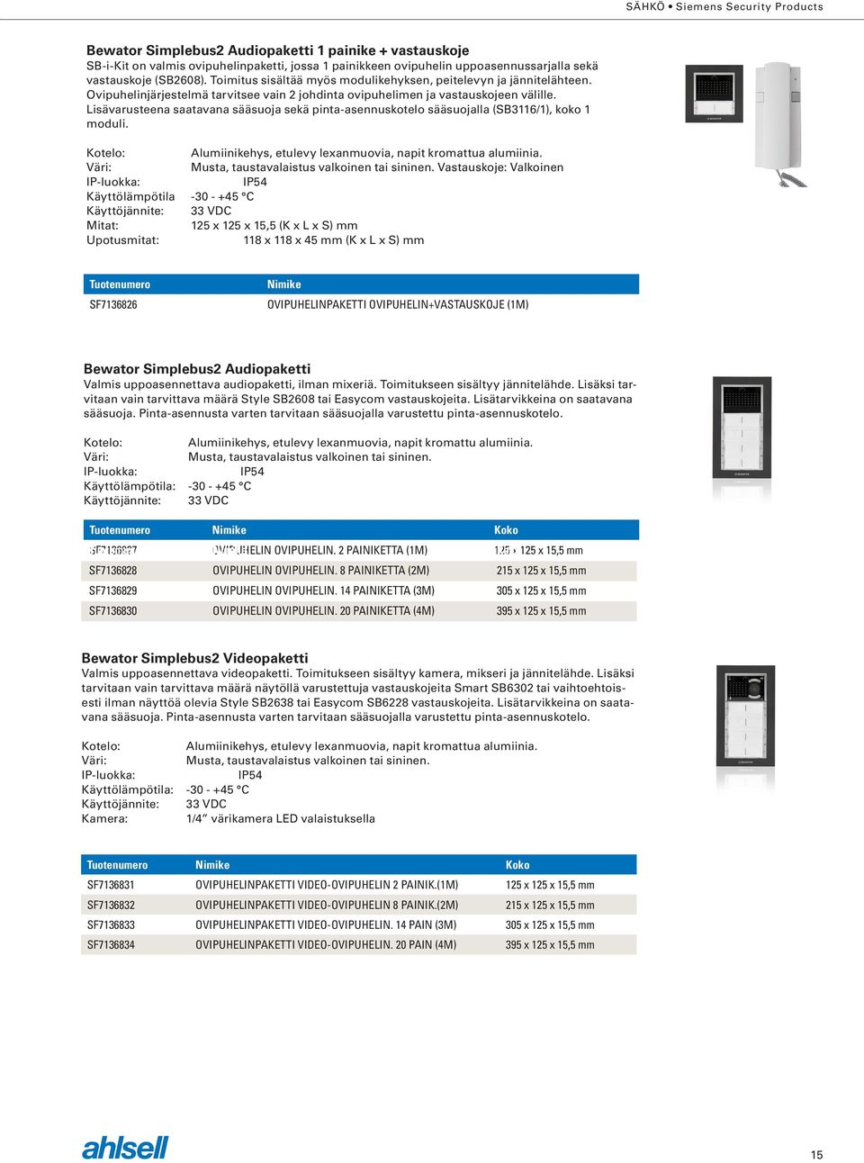 Lisävarusteena saatavana sääsuoja sekä pinta-asennuskotelo sääsuojalla (SB3116/1), koko 1 moduli. Alumiinikehys, etulevy lexanmuovia, napit kromattua alumiinia.