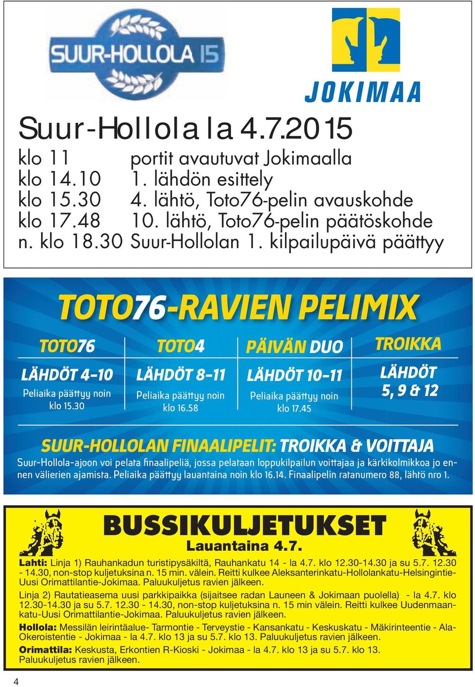 58 PÄIVÄN DUO LÄHDÖT 10 11 Peliaika päättyy noin klo 17.