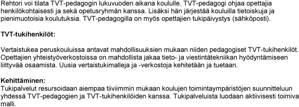 TVT-tukihenkilöt: Vertaistukea peruskouluissa antavat mahdollisuuksien mukaan niiden pedagogiset TVT-tukihenkilöt.