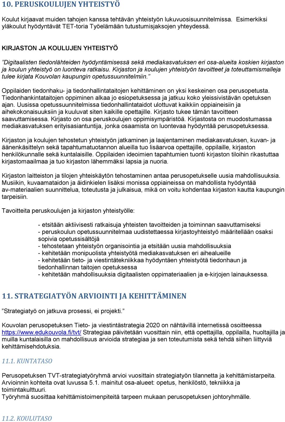 Kirjaston ja koulujen yhteistyön tavoitteet ja toteuttamismalleja tulee kirjata Kouvolan kaupungin opetussuunnitelmiin.
