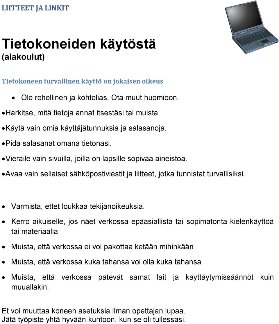 Avaa vain sellaiset sähköpostiviestit ja liitteet, jotka tunnistat turvallisiksi. Varmista, ettet loukkaa tekijänoikeuksia.