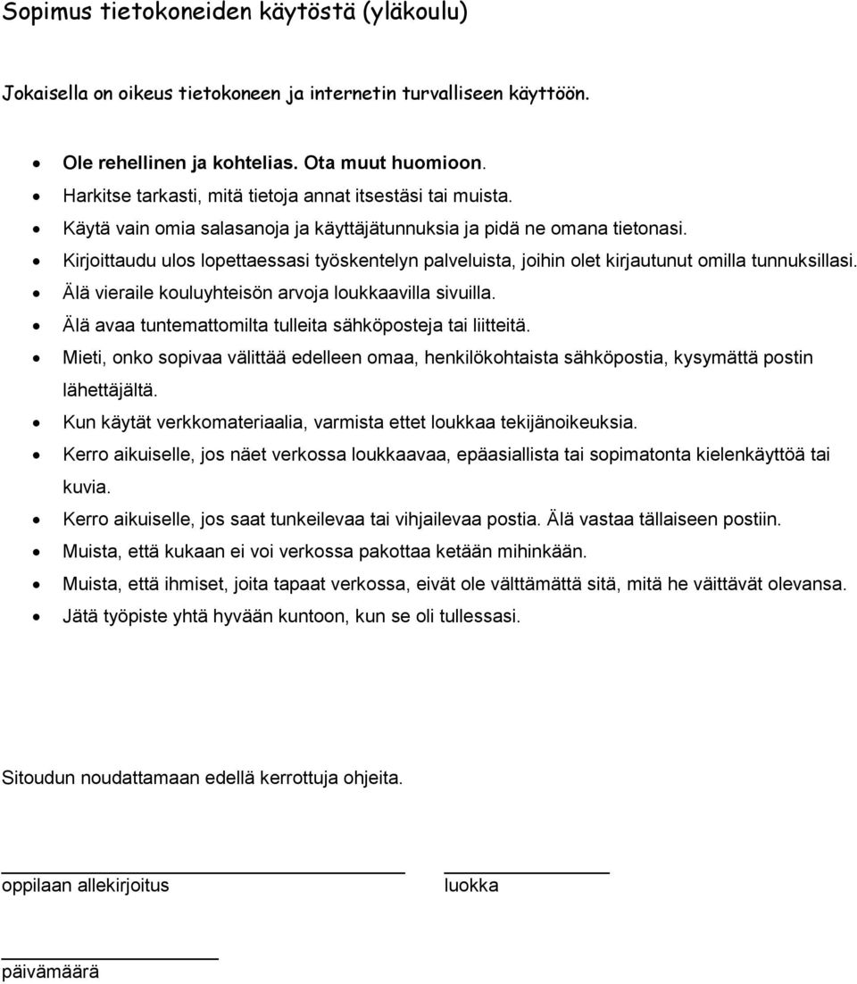 Kirjoittaudu ulos lopettaessasi työskentelyn palveluista, joihin olet kirjautunut omilla tunnuksillasi. Älä vieraile kouluyhteisön arvoja loukkaavilla sivuilla.