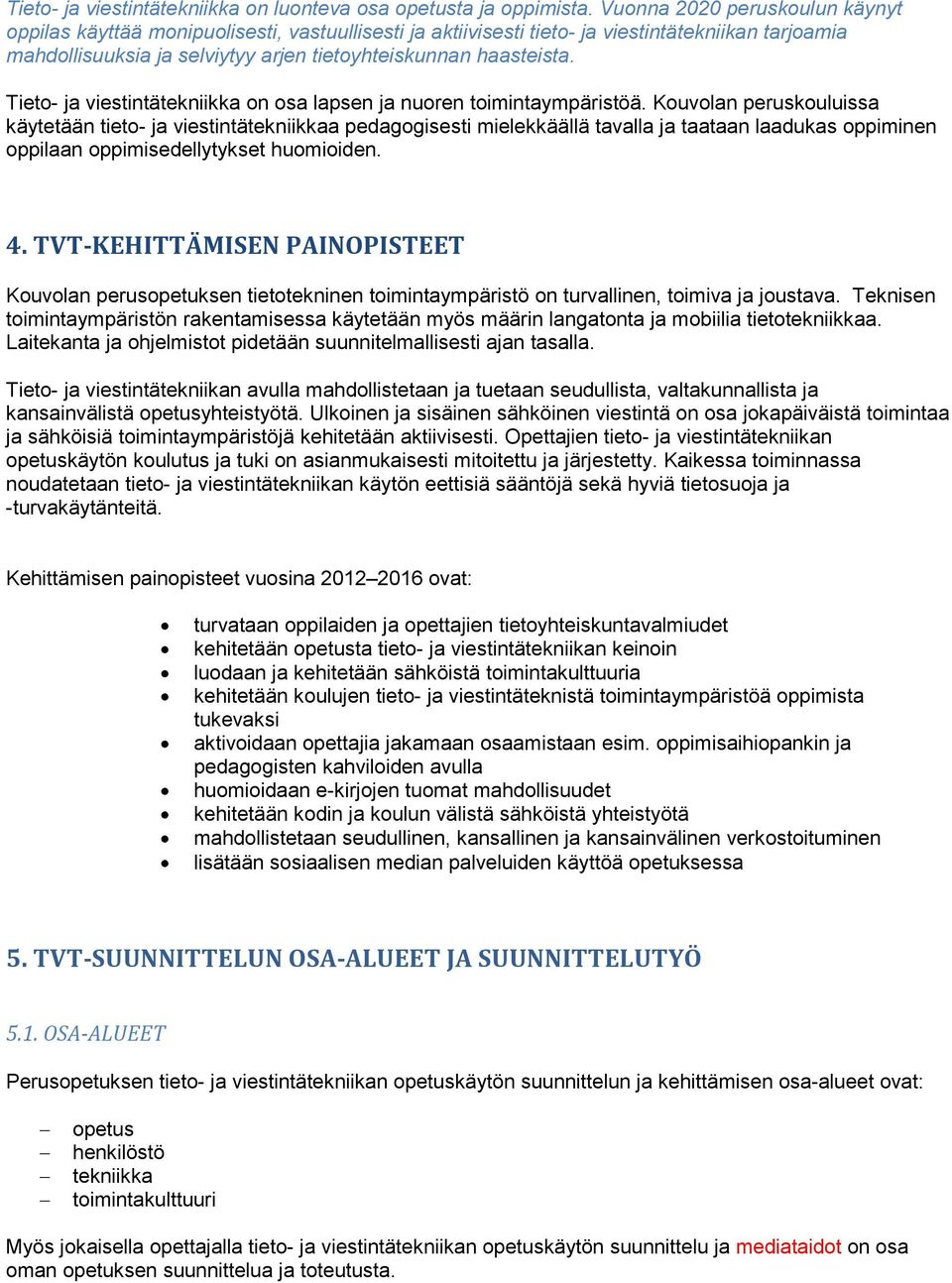 Tieto- ja viestintätekniikka on osa lapsen ja nuoren toimintaympäristöä.