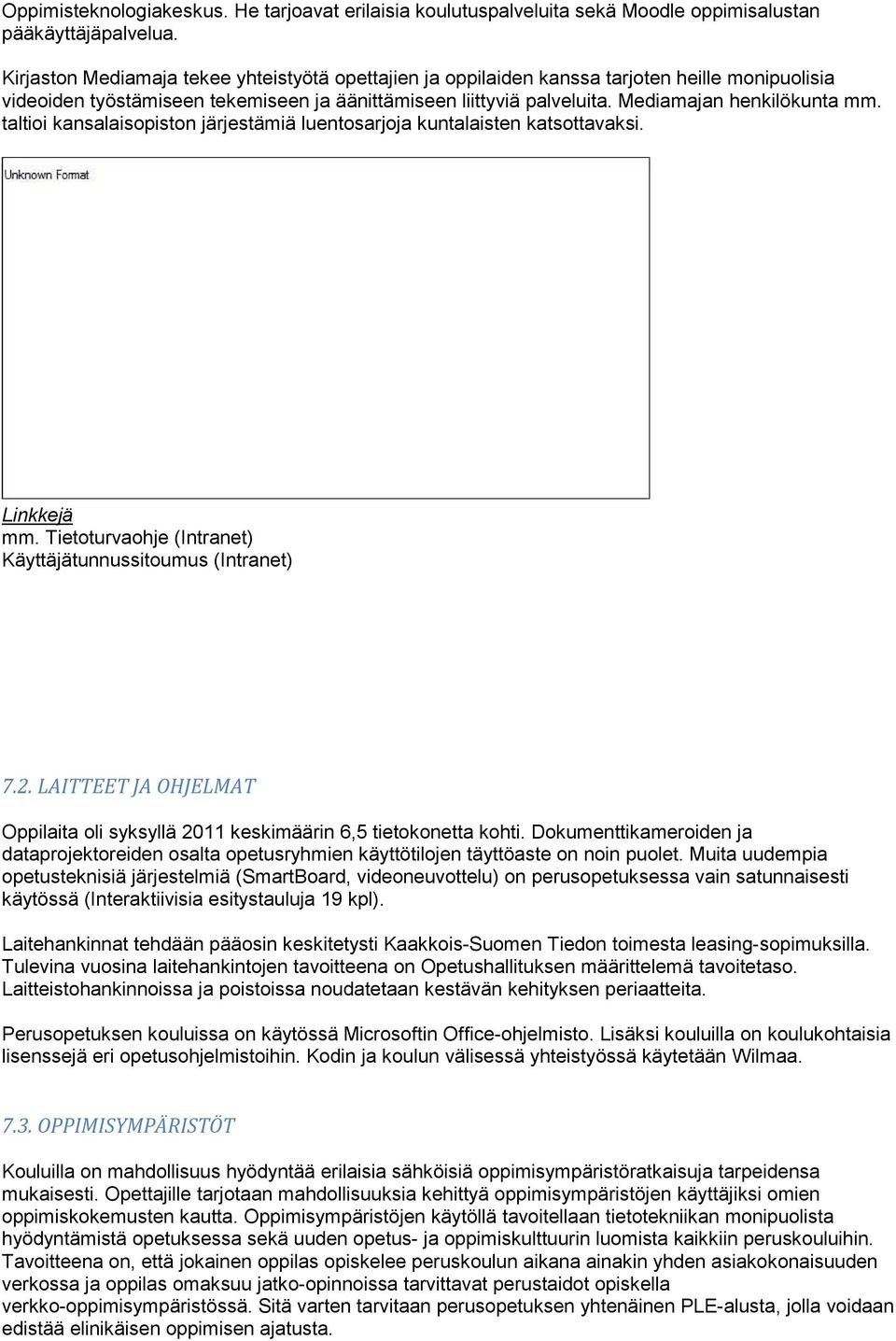 taltioi kansalaisopiston järjestämiä luentosarjoja kuntalaisten katsottavaksi. Linkkejä mm. Tietoturvaohje (Intranet) Käyttäjätunnussitoumus (Intranet) 7.2.
