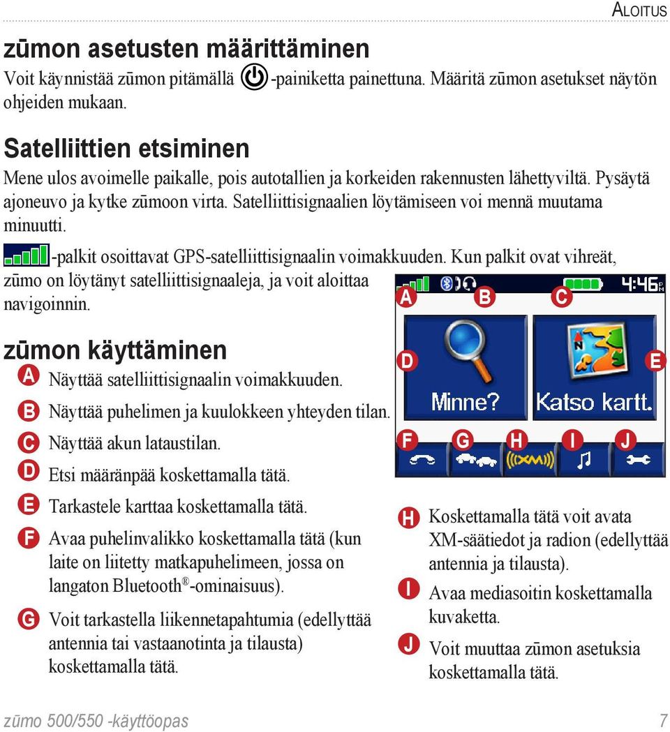 Satelliittisignaalien löytämiseen voi mennä muutama minuutti. -palkit osoittavat GPS-satelliittisignaalin voimakkuuden.