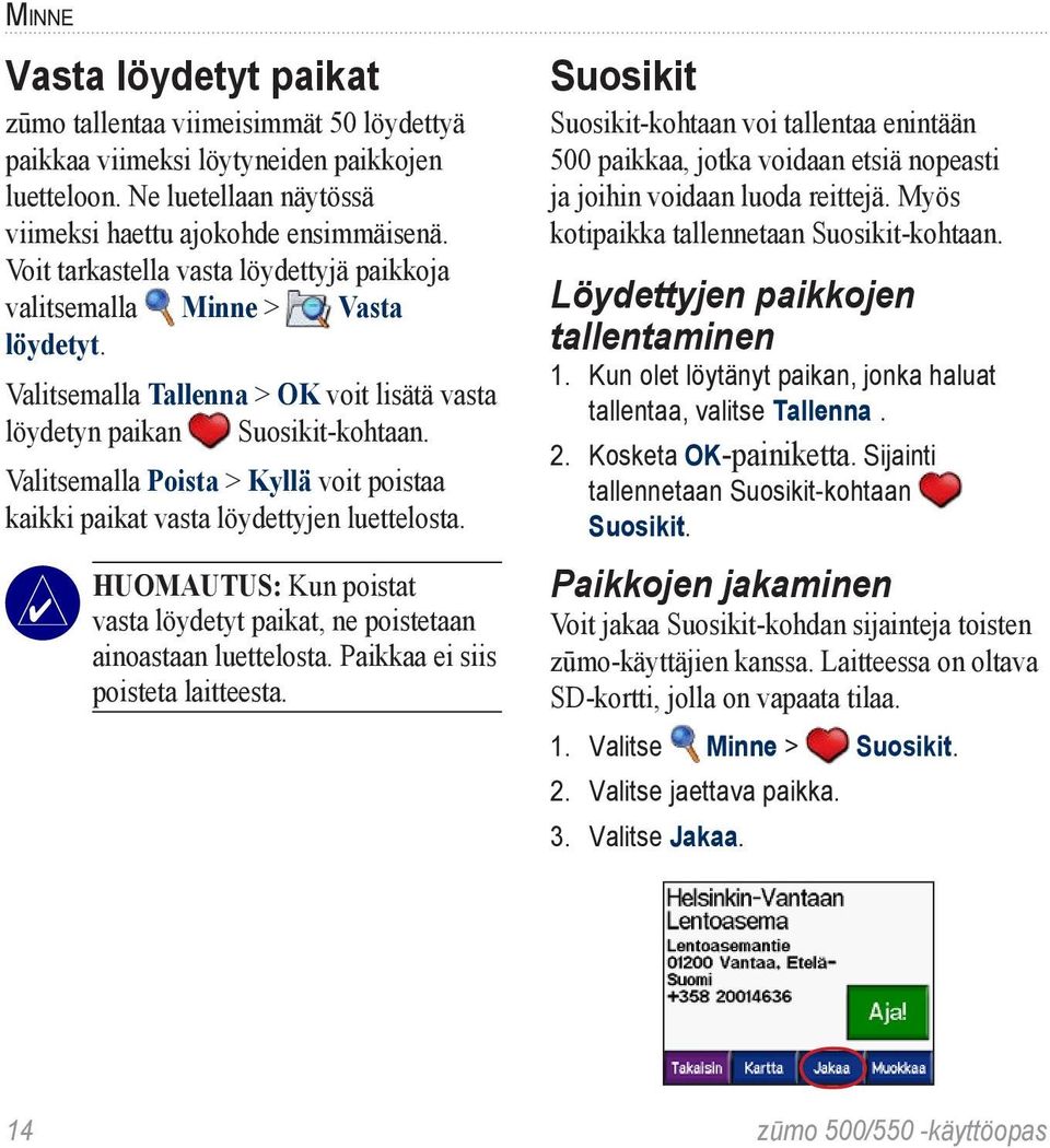 Valitsemalla Poista > Kyllä voit poistaa kaikki paikat vasta löydettyjen luettelosta. Huomautus: Kun poistat vasta löydetyt paikat, ne poistetaan ainoastaan luettelosta.