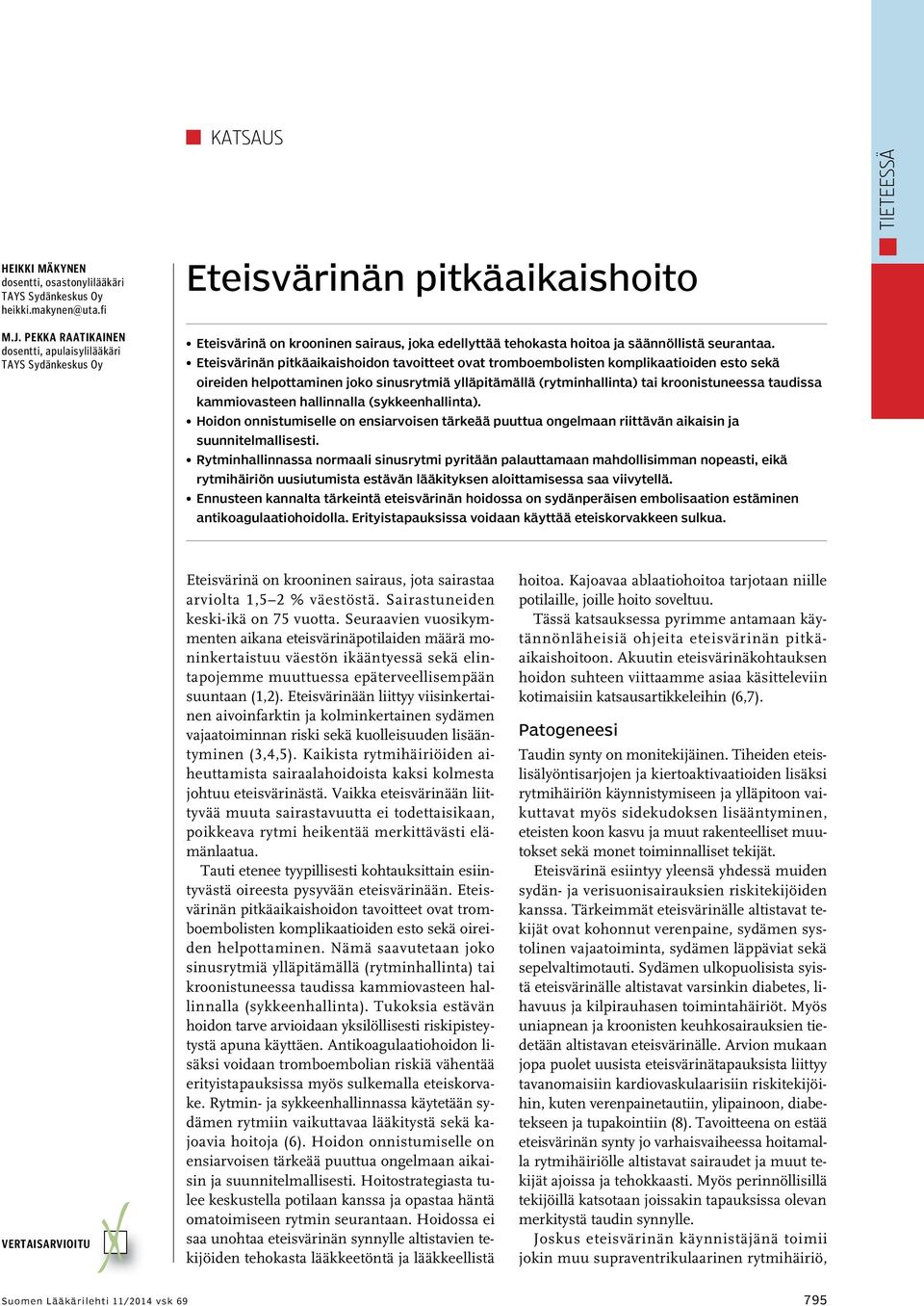 Eteisvärinän pitkäaikaishoidon tavoitteet ovat tromboembolisten komplikaatioiden esto sekä oireiden helpottaminen joko sinusrytmiä ylläpitämällä (rytminhallinta) tai kroonistuneessa taudissa