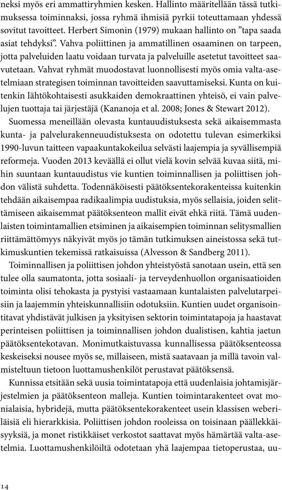 Vahva poliittinen ja ammatillinen osaaminen on tarpeen, jotta palveluiden laatu voidaan turvata ja palveluille asetetut tavoitteet saavutetaan.